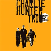 Friends Seen and Unseen – Charlie Hunter (Ropeadope Records, 2004)