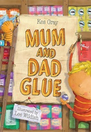 Mum and Dad Glue (Kes Gray)