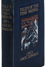 Tales From the Fish Patrol (Jack London)