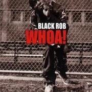 Black Rob - Whoa!