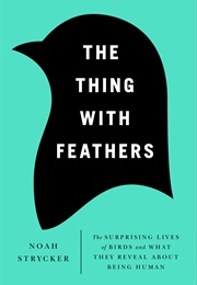 The Thing With Feathers (Noah Strycker)