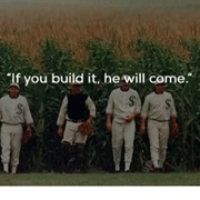 If You Build It, He Will Come...