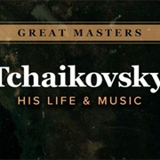 Great Masters: Tchaikovsky—His Life and Music