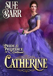 CATHERINE (Pride & Prejudice Continued. Book 2) (Sue Barr)
