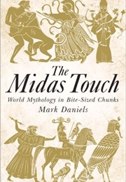 The Midas Touch: World Mythology in Bite-Sized Chunks (Mark Daniels)