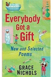 Everybody Got a Gift (Grace Nichols)