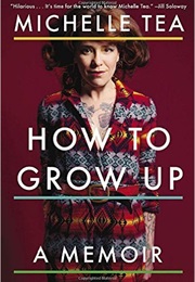 How to Grow Up (Michelle Tea)
