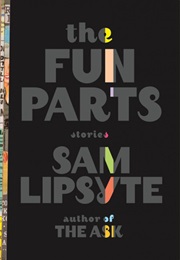 The Fun Parts (Sam Lipsyte)