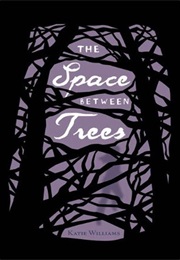 The Space Between Trees (Katie Williams)