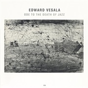 Edward Vesala Ode to the Death of Jazz