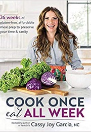 Cook Once Eat All Week (Cassy Joy Garcia)