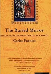 The Buried Mirror: Reflections on Spain and the New World (Carlos Fuentes)