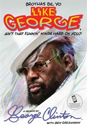 Brothas Be, Yo Like George, Ain&#39;t That Funkin&#39; Kinda Hard on You? (George Clinton)