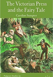 The Victorian Press and the Fairy Tale (Caroline Sumpter)