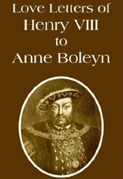 Love Letters of Henry VIII to Anne Boleyn (Henry VIII of England)