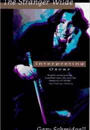 The Stranger Wilde: Interpreting Oscar (Gary Schmidgall)