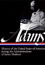 History of the United States During the Administrations of James Madison (Henry Adams)