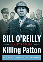 Killing Patton: The Strange Death of World War II&#39;s Most Audacious General (Bill O&#39;Reilly)