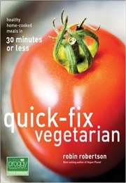 Quick-Fix Vegetarian: Healthy Home-Cooked Meals in 30 Minutes or Less (Robin Robertson)