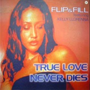 Flip & Fill (Ft Kelly Llorenna) - True Love Never Dies
