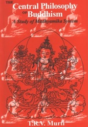 Central Philosophy of Buddhism (T.R.V. Murti)