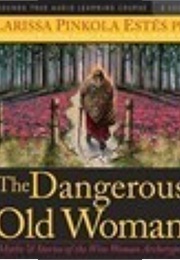 The Dangerous Old Woman (The Dangerous Old Woman Series #1) (Clarissa Pinkola Estés)