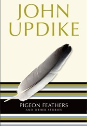 Pigeon Feathers and Other Stories (John Updike)