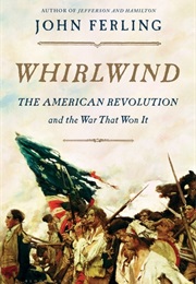 Whirlwind: The American Revolution and the War That Won It (John Ferling)