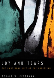 Joy and Tears: The Emotional Life of the Christian (Gerald W. Peterman)
