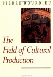 The Field of Cultural Production (Pierre Bourdieu)