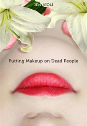 Putting Make Up on Dead People (Jen Violi)