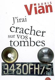 J&#39;irai Cracher Sur Vos Tombes - Vernon Sullivan (Boris Vian)