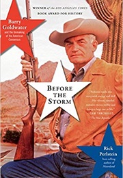 Before the Storm: Barry Goldwater and the Unmaking of the American Consensus (Rick Perlstein)