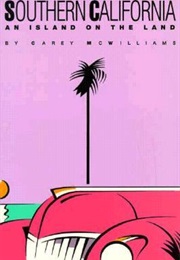 Southern California: An Island on the Land (Carey McWilliams)