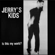Jerry's Kids : Is This My World