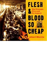 Flesh &amp; Blood So Cheap: The Triangle Fire and Its Legacy (Albert Marrin)