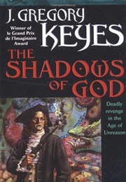 The Shadows of God (J. Gregory Keyes)