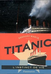 Titanic : L'instinct De Vie (Bernard Marck)