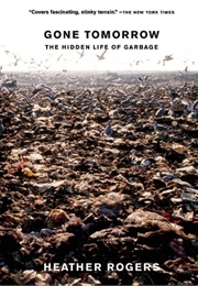 Gone Tomorrow: The Hidden Life of Garbage (Heather Rogers)