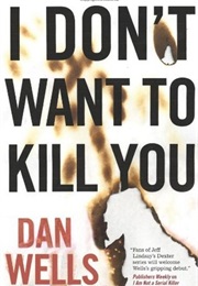 I Don&#39;t Want to Kill You (Dan Wells)