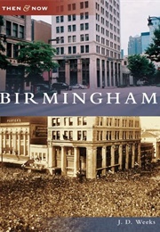 Birmingham, Then and Now (J.D.Weeks)