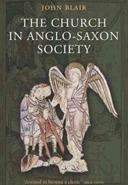 The Church in Anglo Saxon Society (Blair)