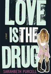 Love Is the Drug (Sarahbeth Purcell)