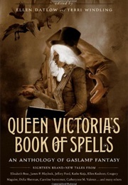Queen Victoria&#39;s Book of Spells (Ellen Datlow and Terri Windling)