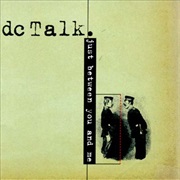 Just Between You and Me - DC Talk