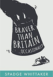 Braver Than Britain, Occasionally (Spadge Whittaker)