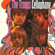 The Troggs, Cellophane