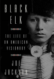 Black Elk: The Life of an American Visionary (Joe Jackson)