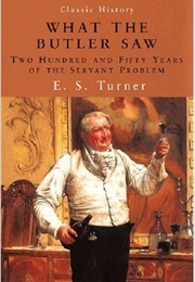 What the Butler Saw: 250 Years of the Servant Problem (E. S. Turner)