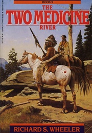 The Two Medicine River (Richard S. Wheeler)